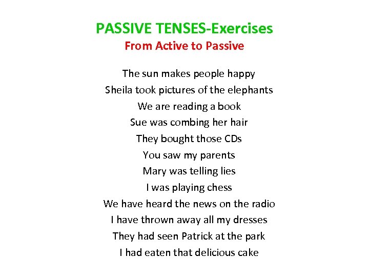 PASSIVE TENSES-Exercises From Active to Passive The sun makes people happy Sheila took pictures