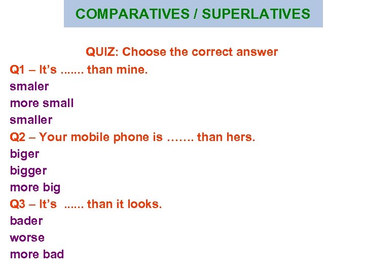 COMPARATIVES / SUPERLATIVES QUIZ: Choose the correct answer Q 1 – It’s. . .