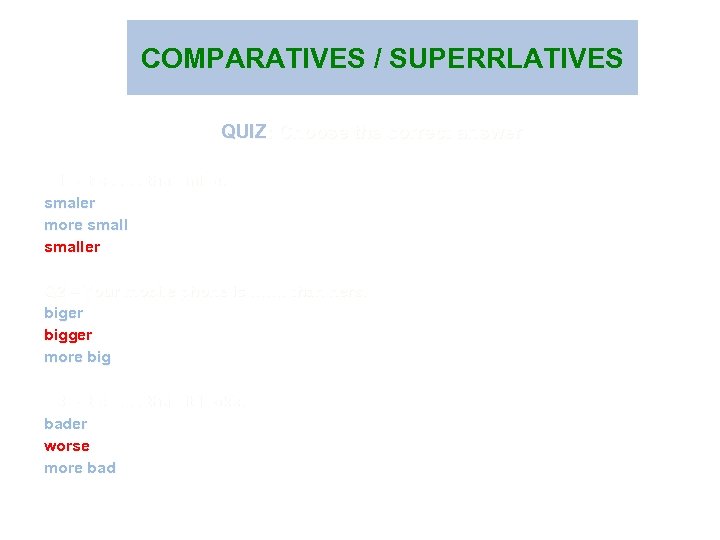 COMPARATIVES / SUPERRLATIVES QUIZ: Choose the correct answer Q 1 – It’s. . .