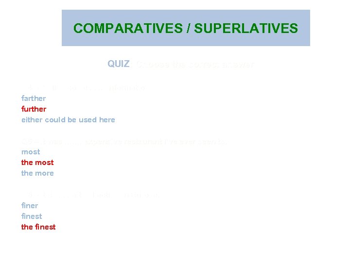 COMPARATIVES / SUPERLATIVES QUIZ: Choose the correct answer Q 4 – I’d like some.