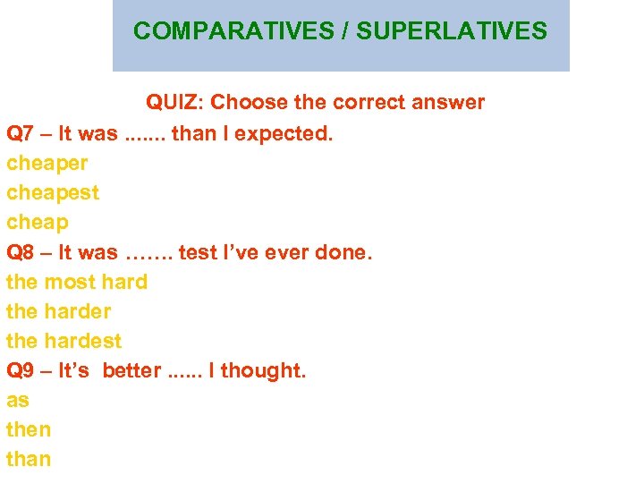 COMPARATIVES / SUPERLATIVES QUIZ: Choose the correct answer Q 7 – It was. .