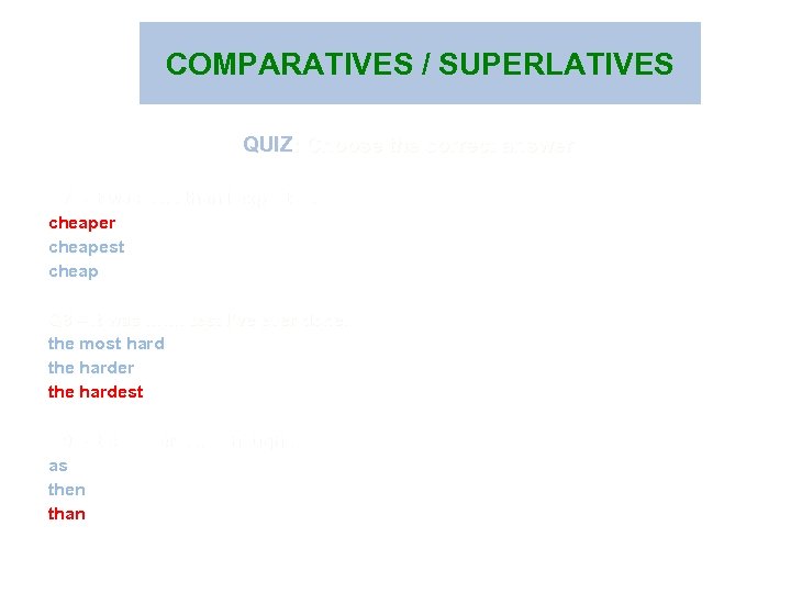 COMPARATIVES / SUPERLATIVES QUIZ: Choose the correct answer Q 7 – It was. .