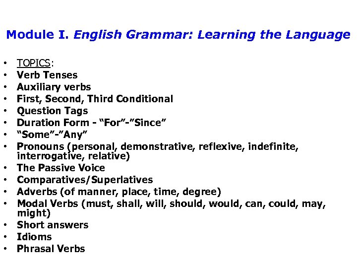 Module I. English Grammar: Learning the Language • • • • TOPICS: Verb Tenses