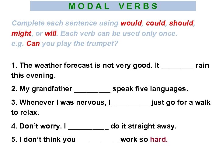 M O D A L V E R B S Complete each sentence using