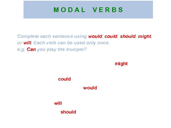 M O D A L V E R B S Complete each sentence using