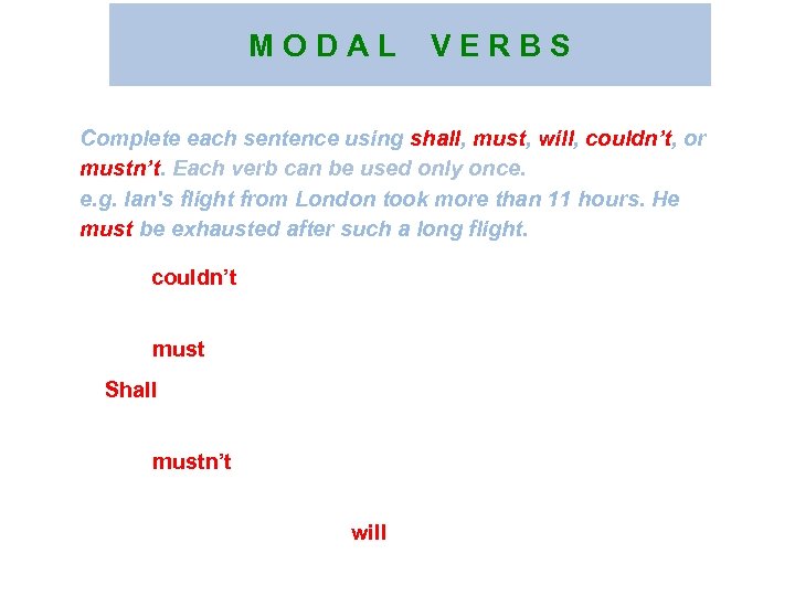 M O D A L V E R B S Complete each sentence using