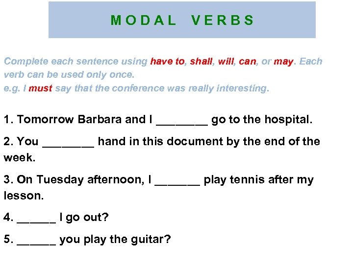 M O D A L V E R B S Complete each sentence using
