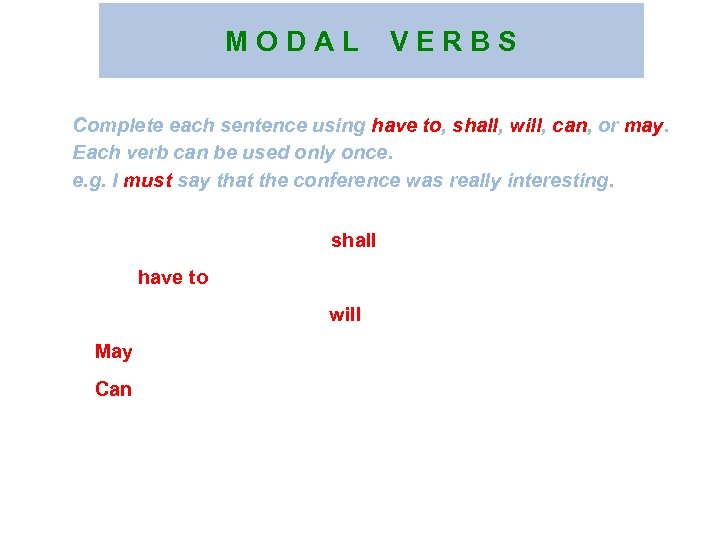 M O D A L V E R B S Complete each sentence using