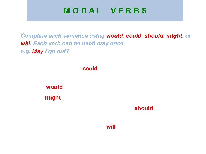 M O D A L V E R B S Complete each sentence using