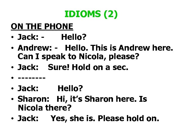 IDIOMS (2) ON THE PHONE • Jack: - Hello? • Andrew: - Hello. This