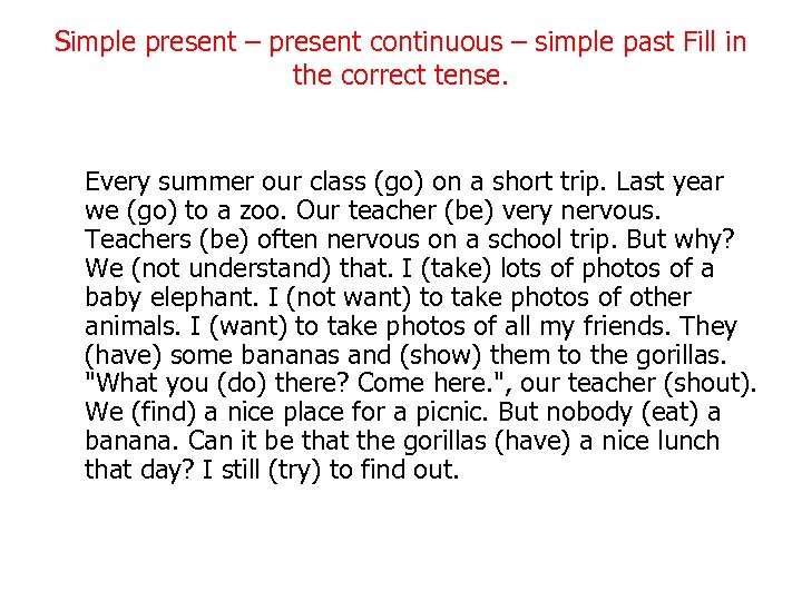 Simple present – present continuous – simple past Fill in the correct tense. Every