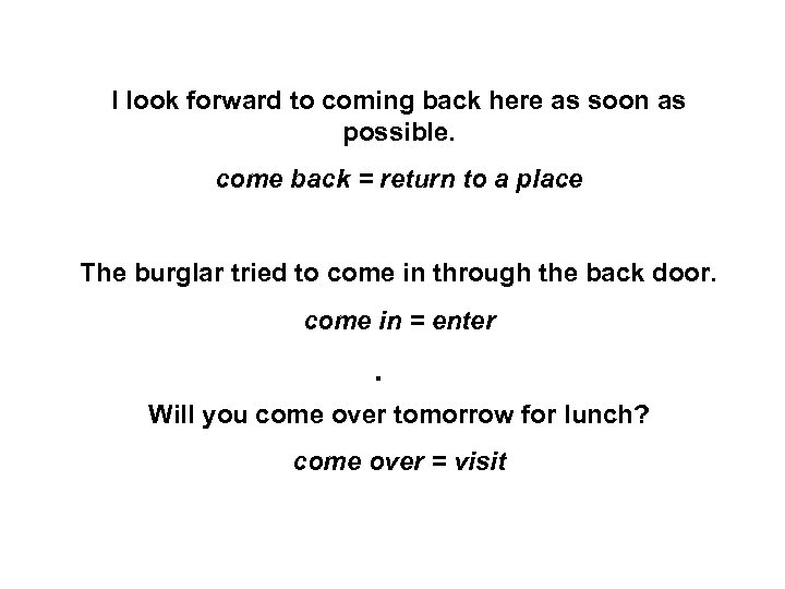 I look forward to coming back here as soon as possible. come back =