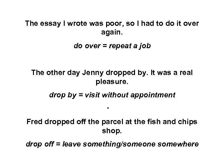 The essay I wrote was poor, so I had to do it over again.