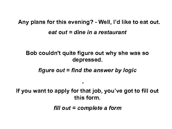 - Any plans for this evening? - Well, I’d like to eat out =