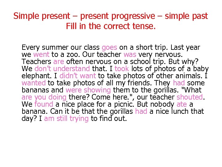 Simple present – present progressive – simple past Fill in the correct tense. Every