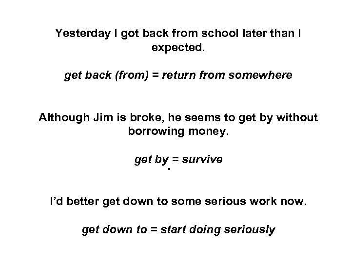Yesterday I got back from school later than I expected. get back (from) =