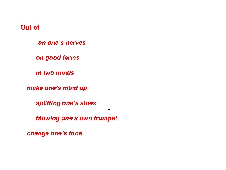  Out of… danger / condition / touch / reach / sorts / the