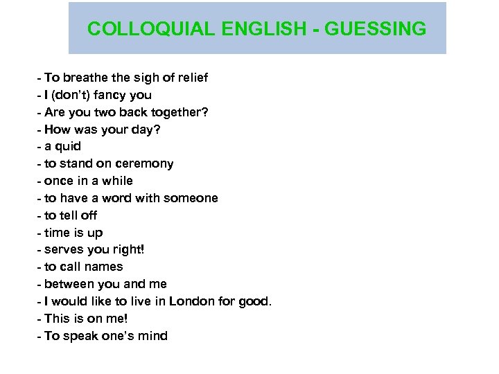 COLLOQUIAL ENGLISH - GUESSING - To breathe sigh of relief - I (don’t) fancy