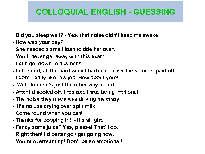 COLLOQUIAL ENGLISH - GUESSING - Did you sleep well? - Yes, that noise didn’t