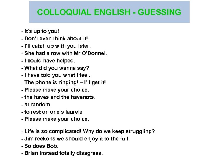 COLLOQUIAL ENGLISH - GUESSING - It’s up to you! - Don’t even think about