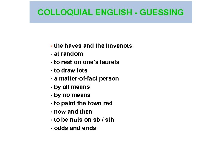 COLLOQUIAL ENGLISH - GUESSING - the haves and the havenots - at random -