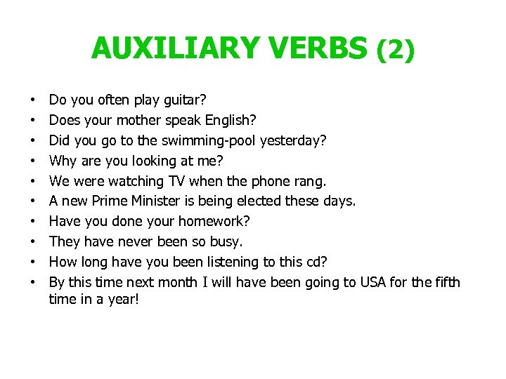 AUXILIARY VERBS (2) • • • Do you often play guitar? Does your mother