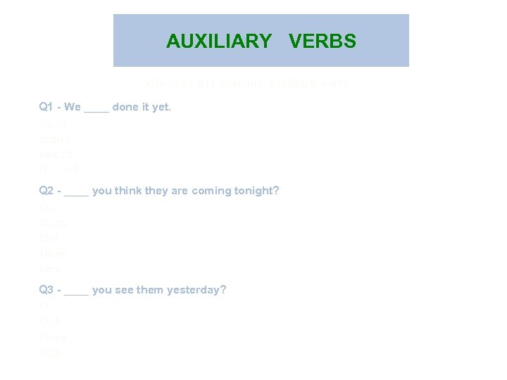 AUXILIARY VERBS Choose the correct auxiliary verb. Q 1 - We ____ done it