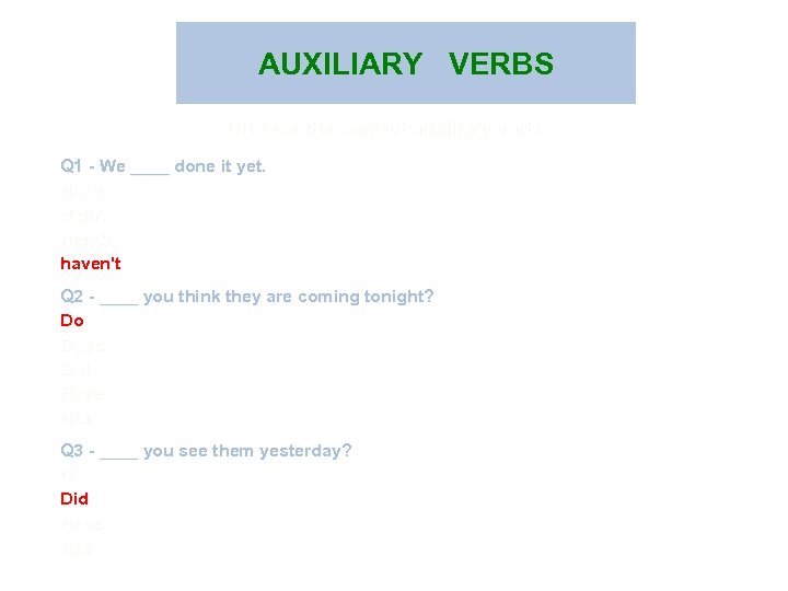 AUXILIARY VERBS Choose the correct auxiliary verb. Q 1 - We ____ done it
