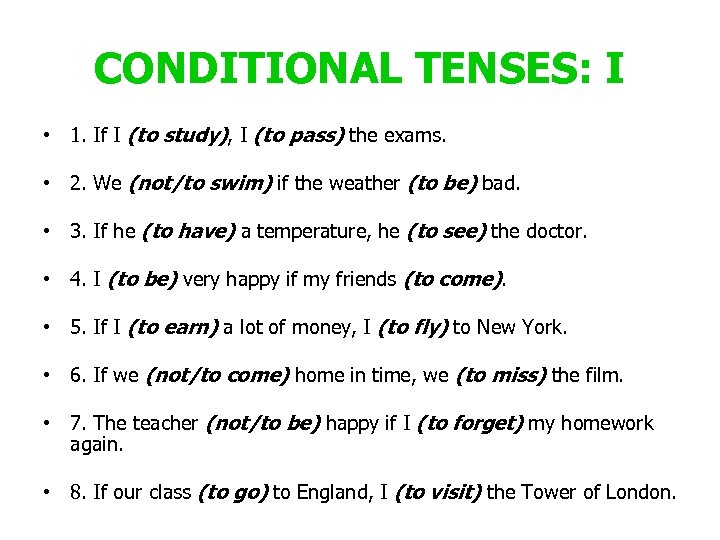 CONDITIONAL TENSES: I • 1. If I (to study), I (to pass) the exams.