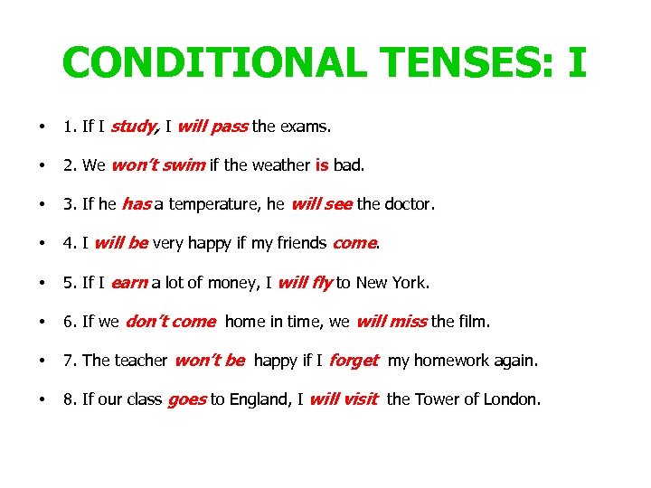 CONDITIONAL TENSES: I • 1. If I study, I will pass the exams. •