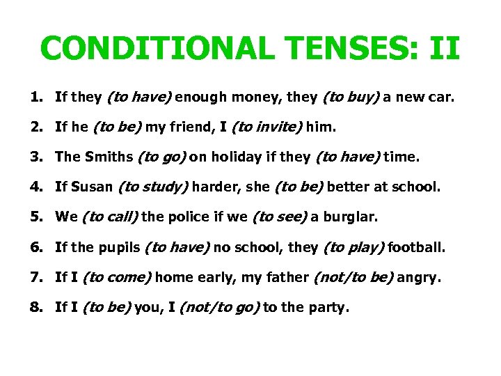 CONDITIONAL TENSES: II 1. If they (to have) enough money, they (to buy) a