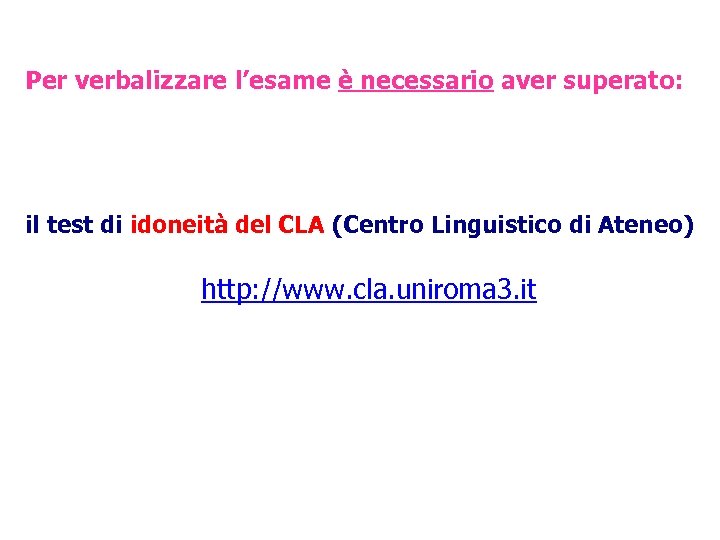  Per verbalizzare l’esame è necessario aver superato: il test di idoneità del CLA