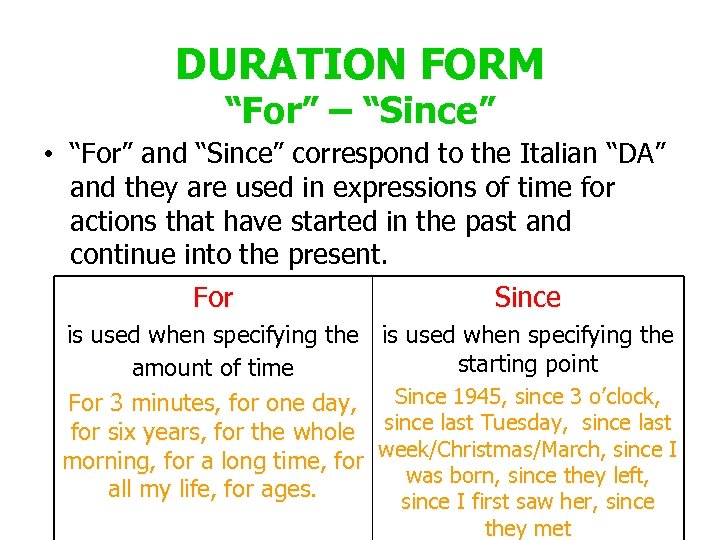 DURATION FORM “For” – “Since” • “For” and “Since” correspond to the Italian “DA”