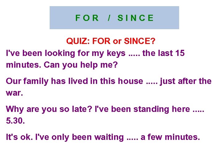 F O R / S I N C E QUIZ: FOR or SINCE? I've