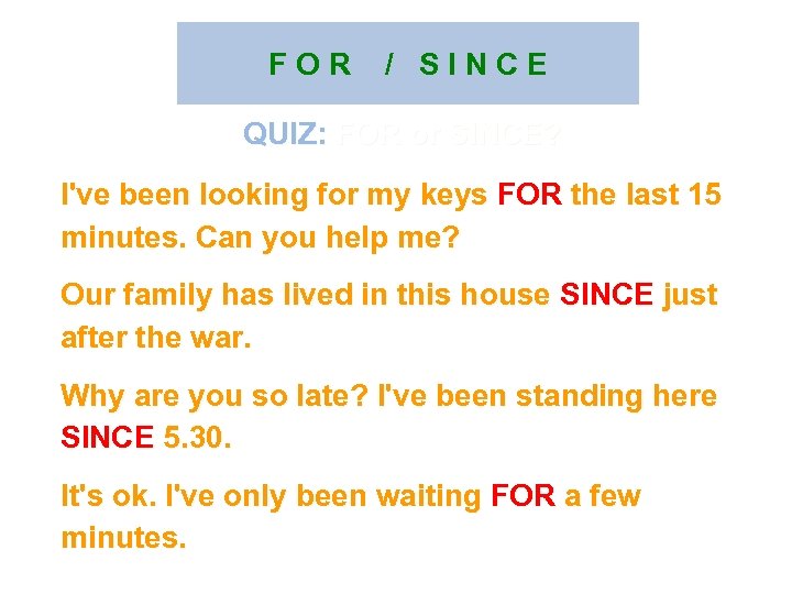 F O R / S I N C E QUIZ: FOR or SINCE? I've