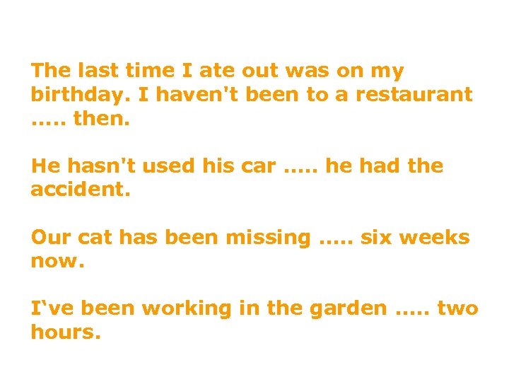 The last time I ate out was on my birthday. I haven't been to