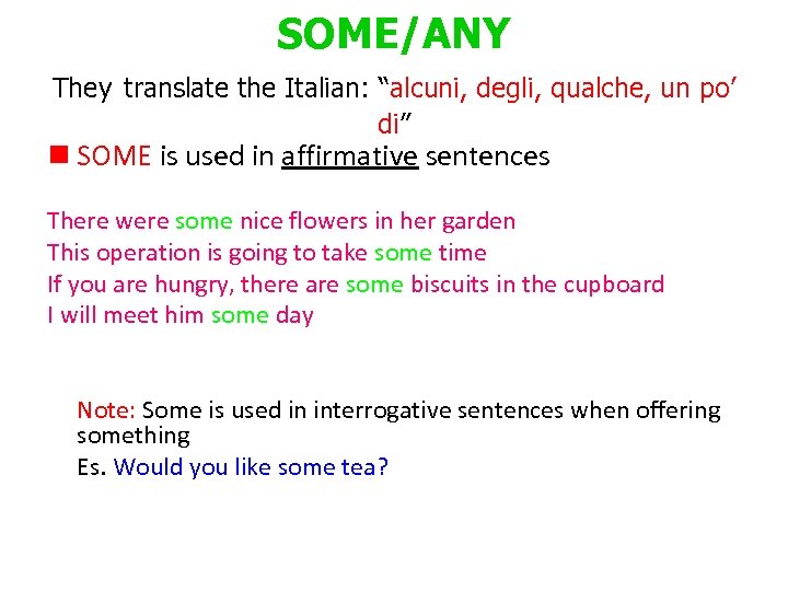 SOME/ANY They translate the Italian: “alcuni, degli, qualche, un po’ di” n SOME is