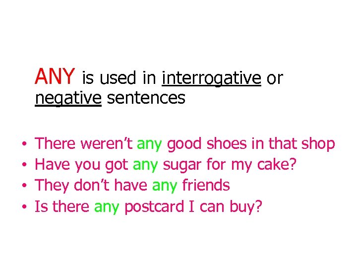 ANY is used in interrogative or negative sentences • • There weren’t any good