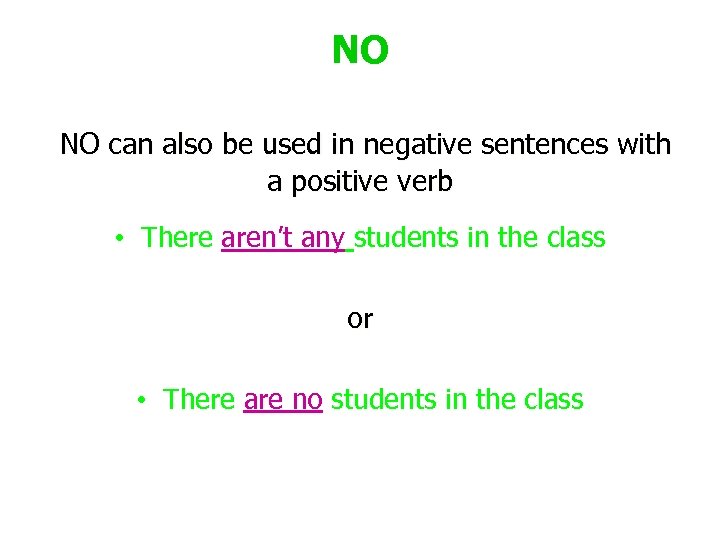 NO NO can also be used in negative sentences with a positive verb •