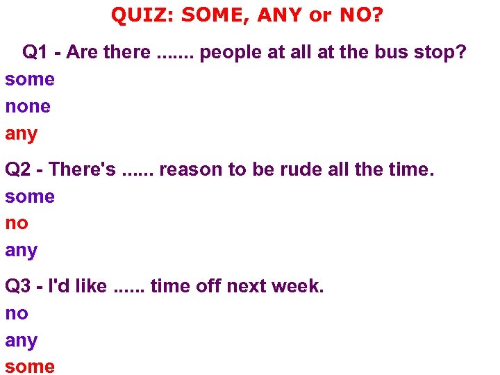 QUIZ: SOME, ANY or NO? Q 1 - Are there. . . . people