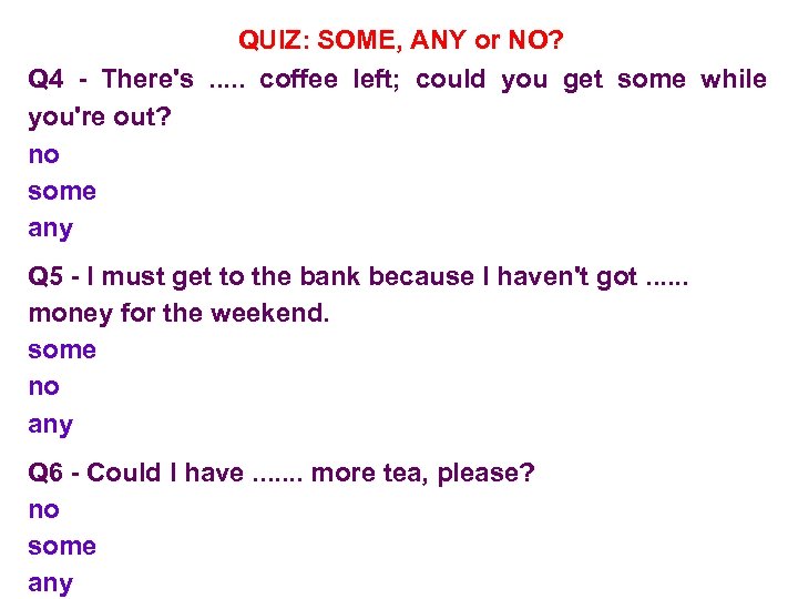 QUIZ: SOME, ANY or NO? Q 4 - There's . . . coffee left;