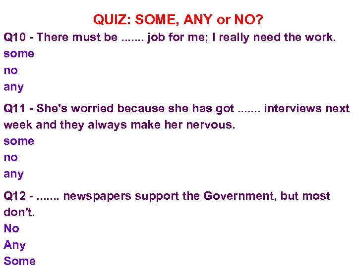 QUIZ: SOME, ANY or NO? Q 10 - There must be. . . .