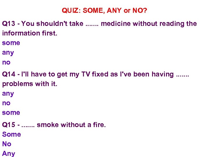 QUIZ: SOME, ANY or NO? Q 13 - You shouldn't take. . . .