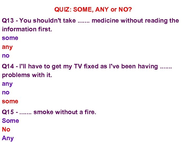 QUIZ: SOME, ANY or NO? Q 13 - You shouldn't take. . . .