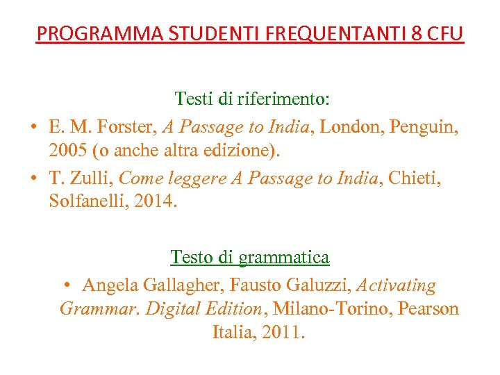 PROGRAMMA STUDENTI FREQUENTANTI 8 CFU Testi di riferimento: • E. M. Forster, A Passage