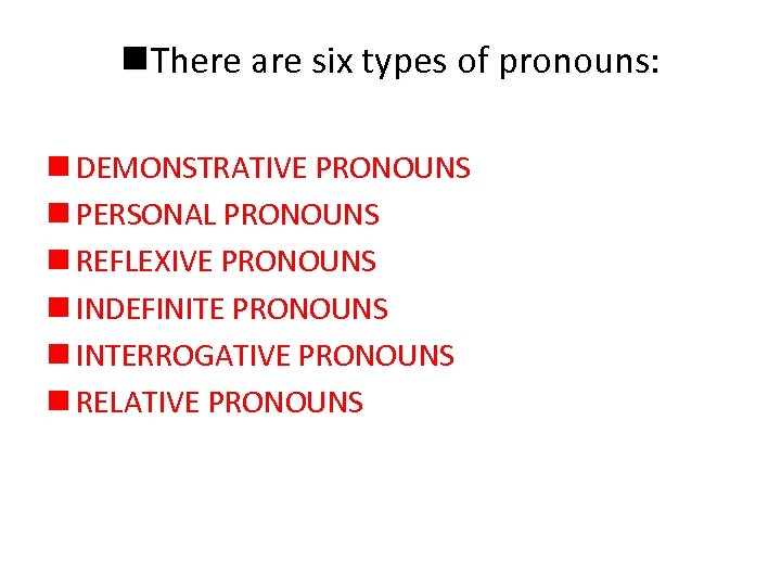 n. There are six types of pronouns: n DEMONSTRATIVE PRONOUNS n PERSONAL PRONOUNS n