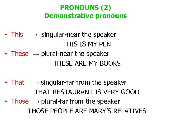 PRONOUNS (2) Demonstrative pronouns • This → singular-near the speaker THIS IS MY PEN