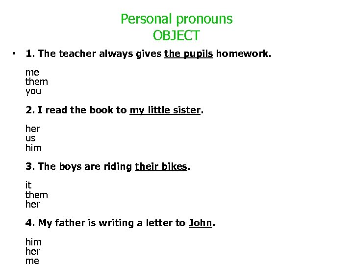 Personal pronouns OBJECT • 1. The teacher always gives the pupils homework. me them
