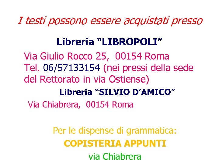 I testi possono essere acquistati presso Libreria “LIBROPOLI” Via Giulio Rocco 25, 00154 Roma