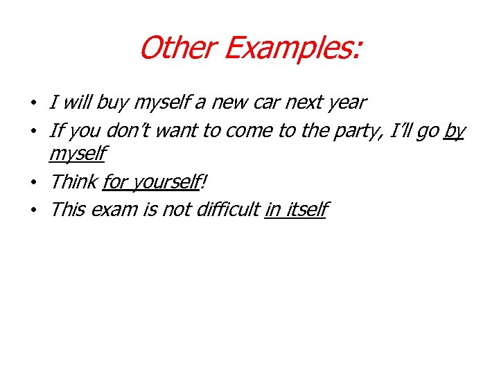 Other Examples: • I will buy myself a new car next year • If
